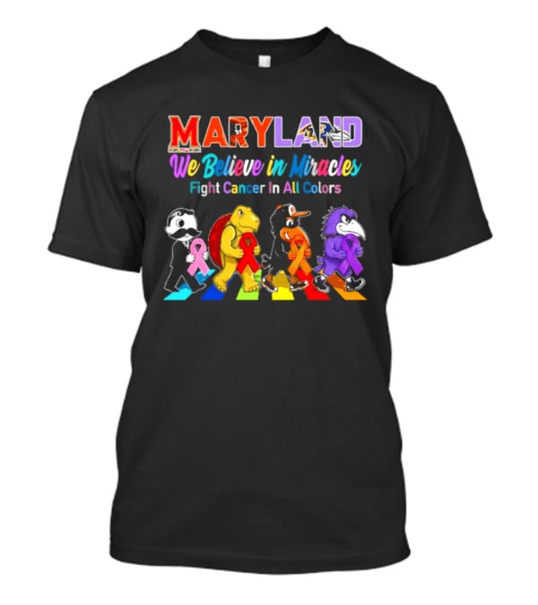 Maryland We Believe In Miracles Fight Cancer In All Colors With Maryland State T-Shirt