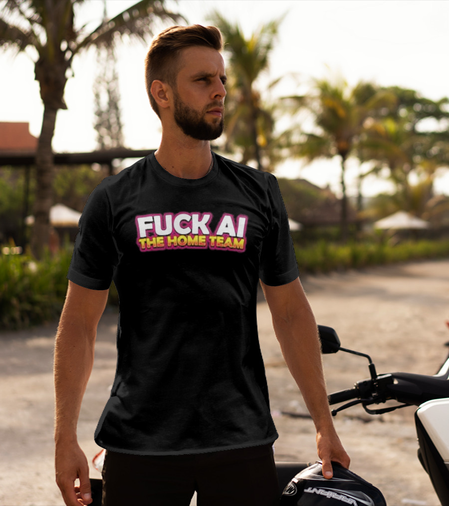 F**k AI The Home Team T-Shirt