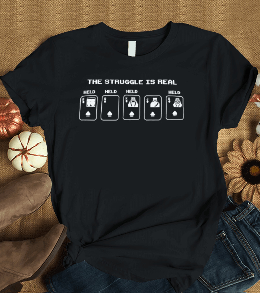 The Struggle Is Real Hold Poker Playing Cards Aces Spades T-Shirt