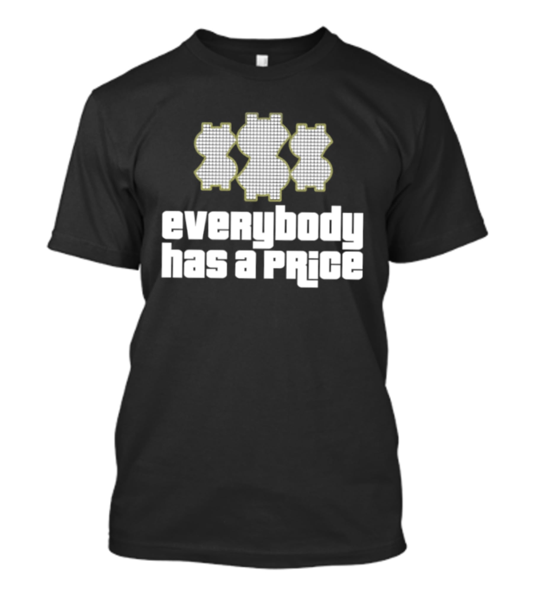 Everybody Has A Price Dollar Sign T-Shirt