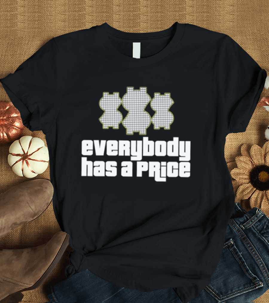 Everybody Has A Price Dollar Sign T-Shirt