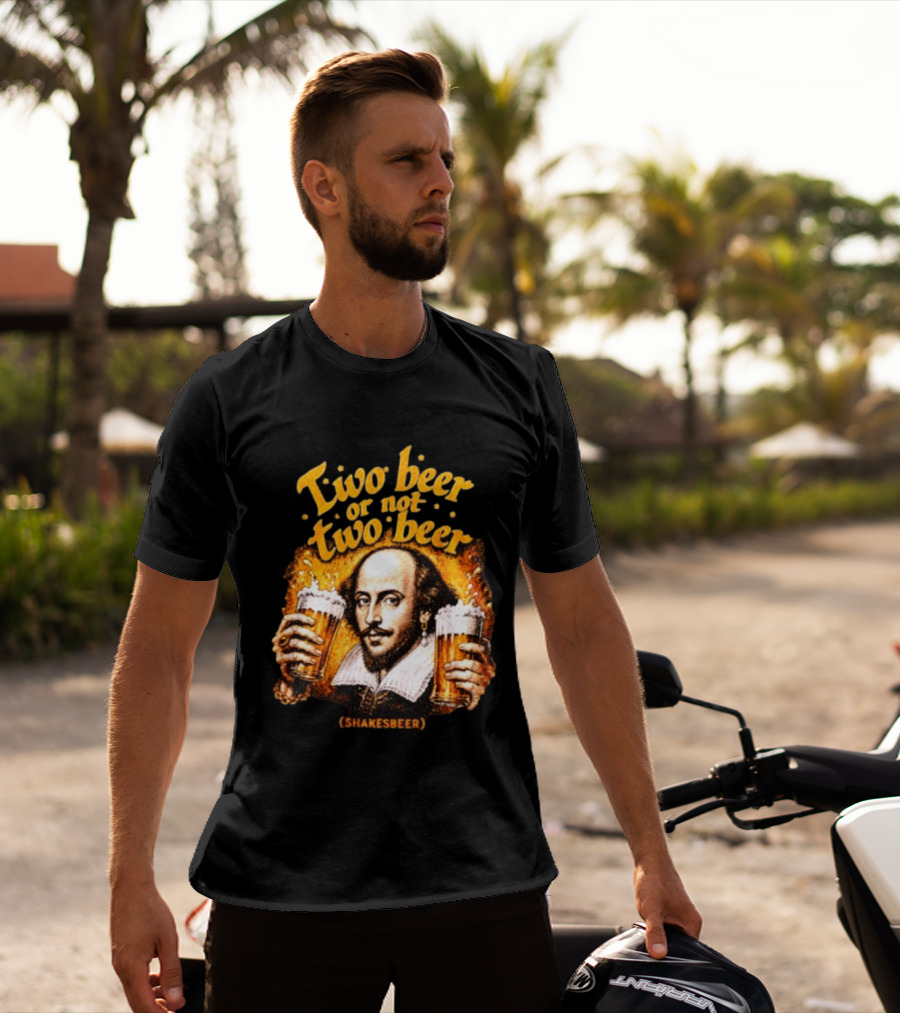 William Shakespeare Two Beer Or Not Two Beer Shakesbeer T-Shirt