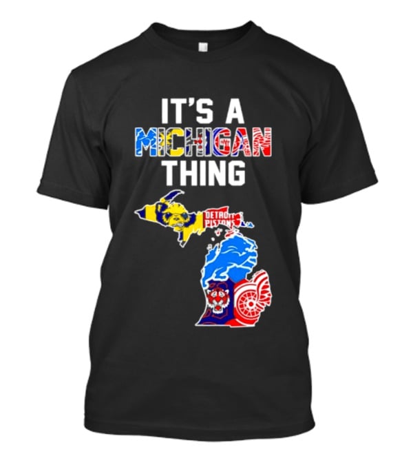 It's A Michigan Thing Detroit Pistons Lions Tigers Red Wings T-Shirt