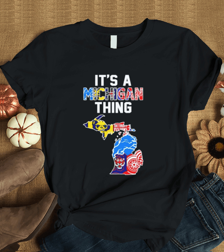 It's A Michigan Thing Detroit Pistons Lions Tigers Red Wings T-Shirt