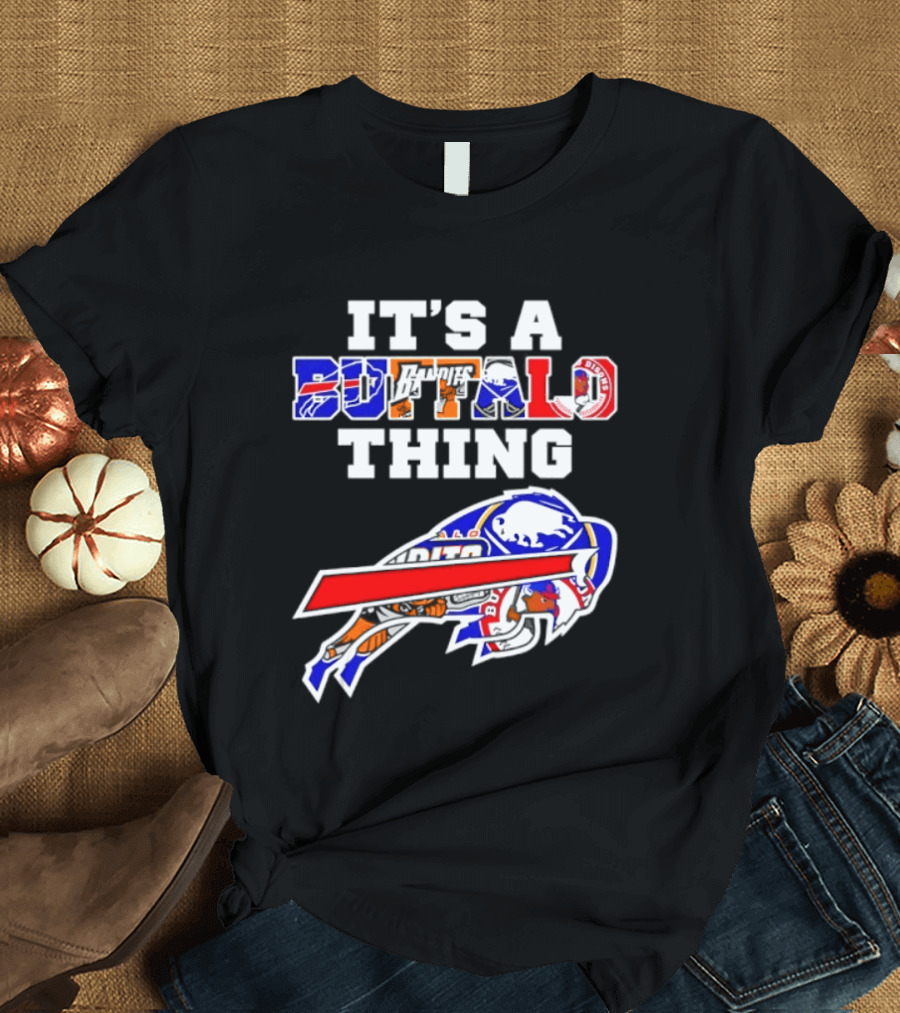 It's A Buffalo Thing Buffalo Bills Bandits Bisons Sports T-Shirt