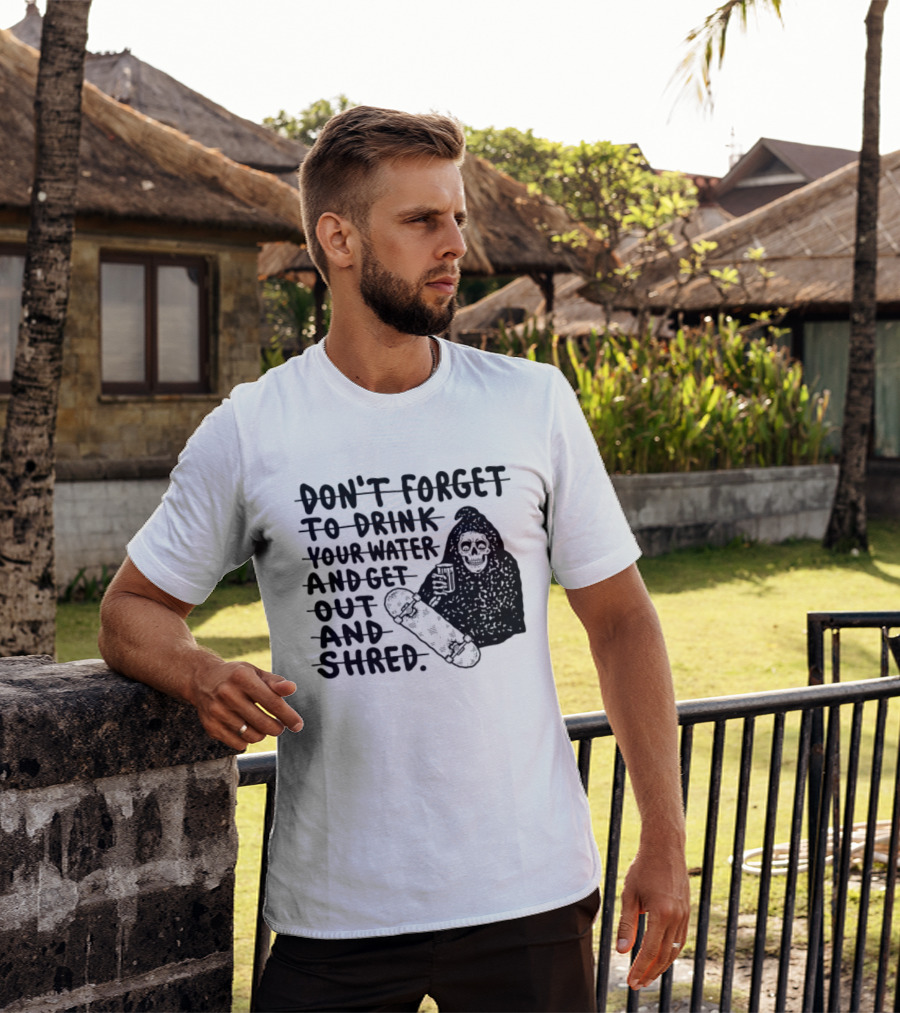 Don't Forget To Drink Your Water And Get Out And Shred Grim Reaper Skateboard T-Shirt