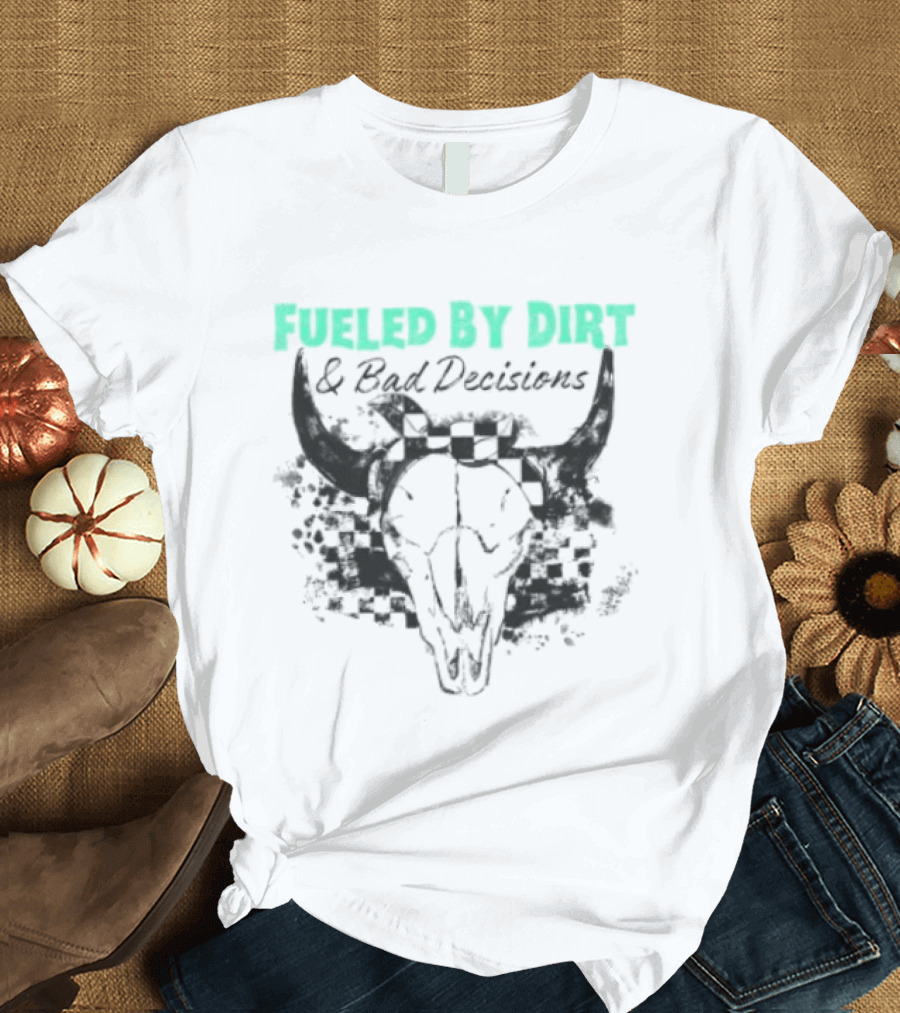 Fueled By Dirt And Bad Decisions Bull Skull Grunge T-Shirt