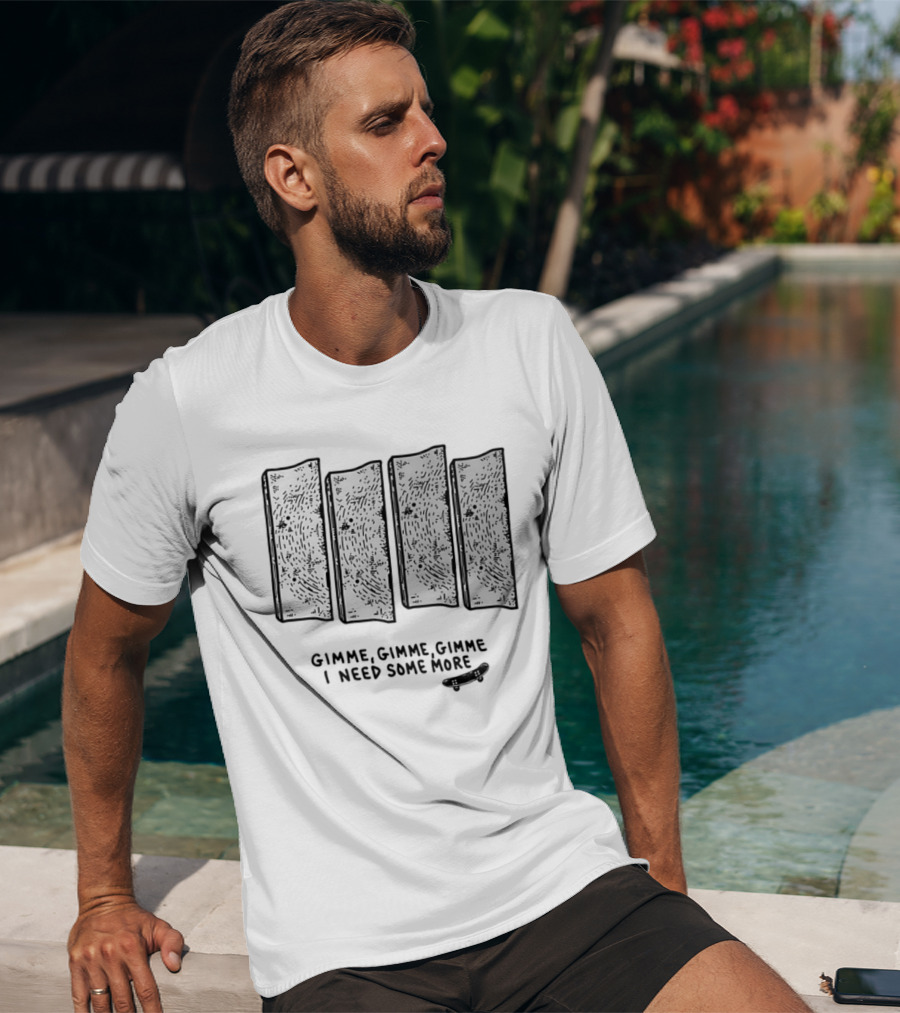 Gimme Gimme Gimme I Need Some More Skateboard Black Flag T-Shirt