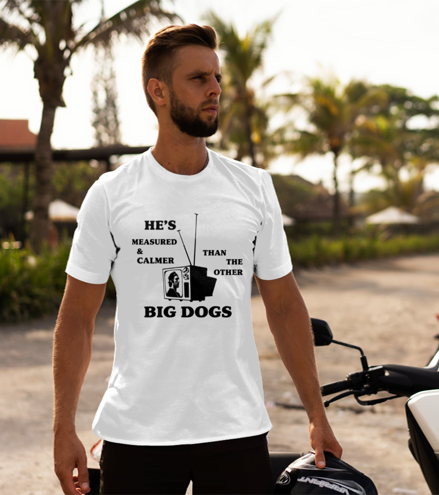 He's Measured And Calmer Than The Other Big Dogs TV Antenna T-Shirt