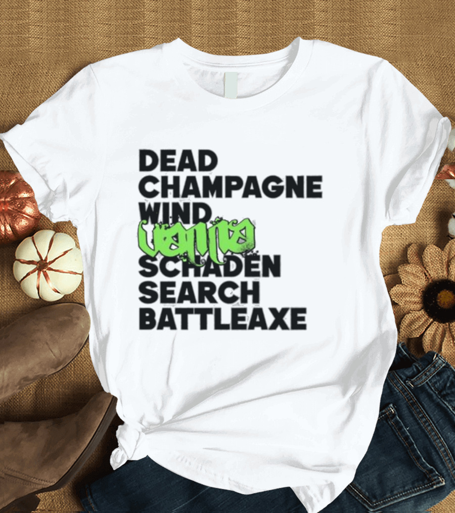 Dead Champagne Wind Vanna Schaden Search Battleaxe T-Shirt