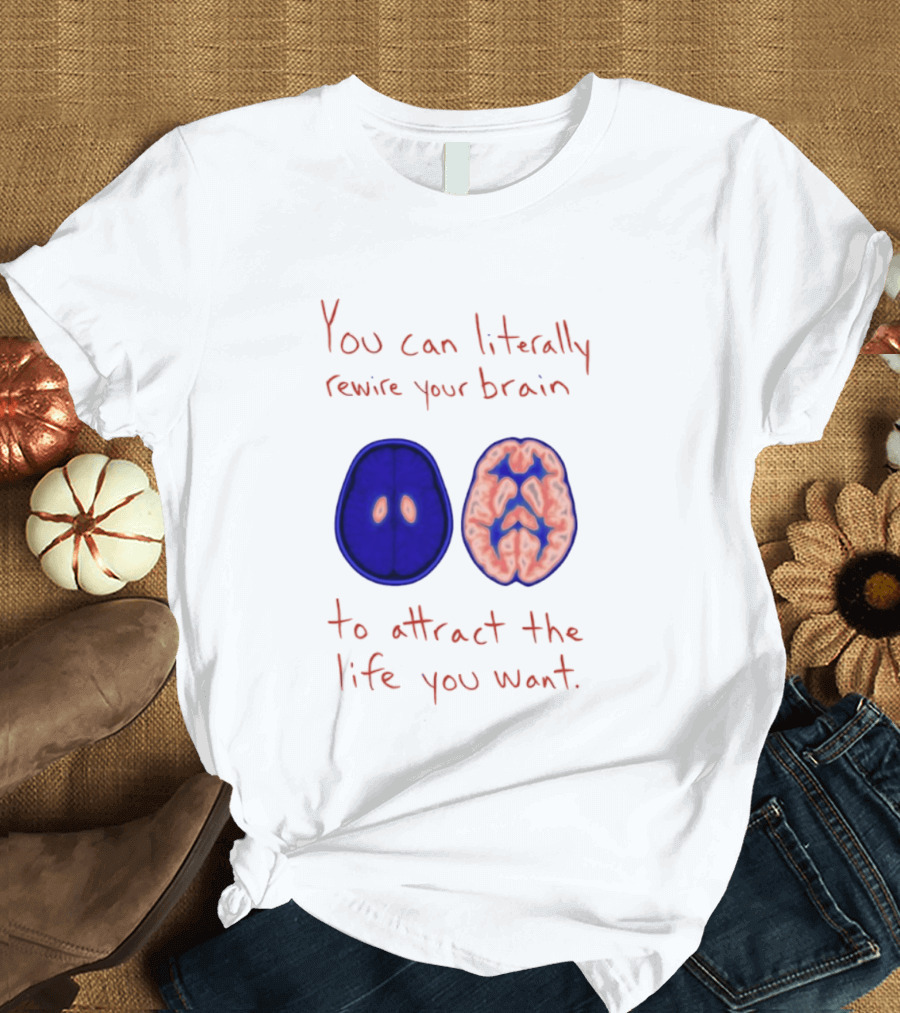 You Can Literally Rewire Your Brain To Attract The Life You Want With Illustrated Brain T-Shirt