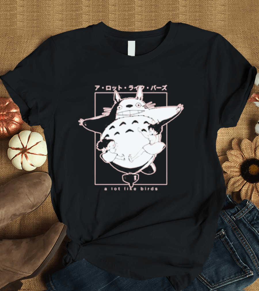 A Lot Like Birds My Neighbor Totoro Anime T-Shirt