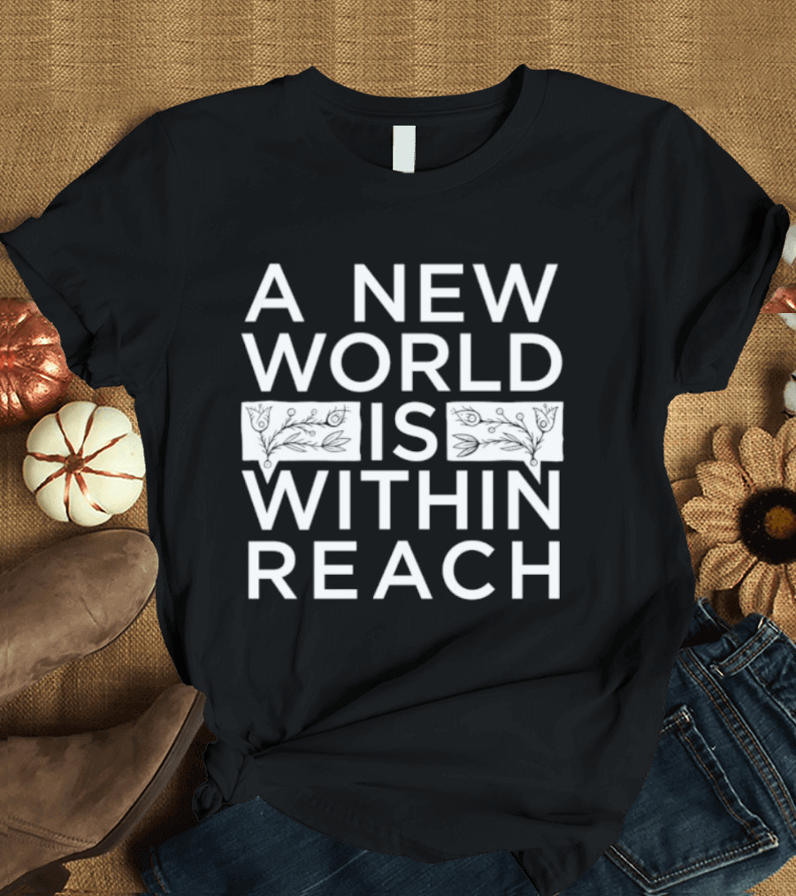A New World Is Within Reach Motivational T-Shirt