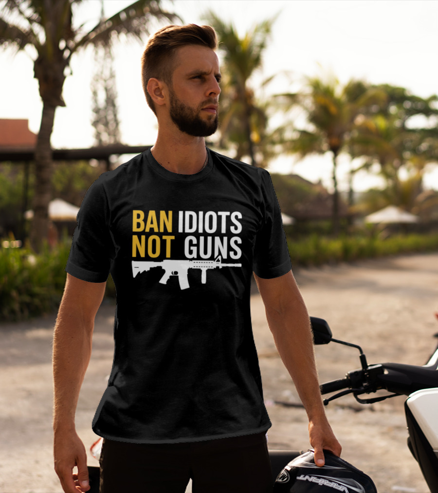 Ban Idiots Not Guns Second Amendment Rights Rifle T-Shirt