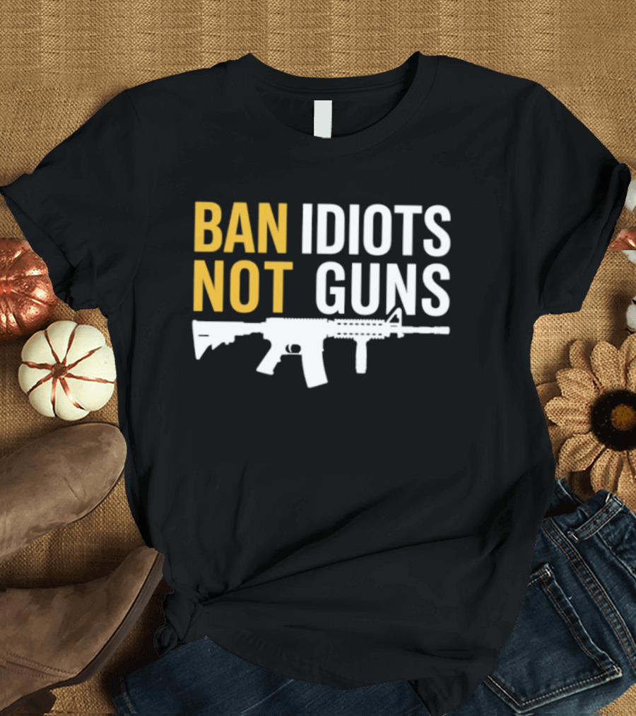 Ban Idiots Not Guns Second Amendment Rights Rifle T-Shirt