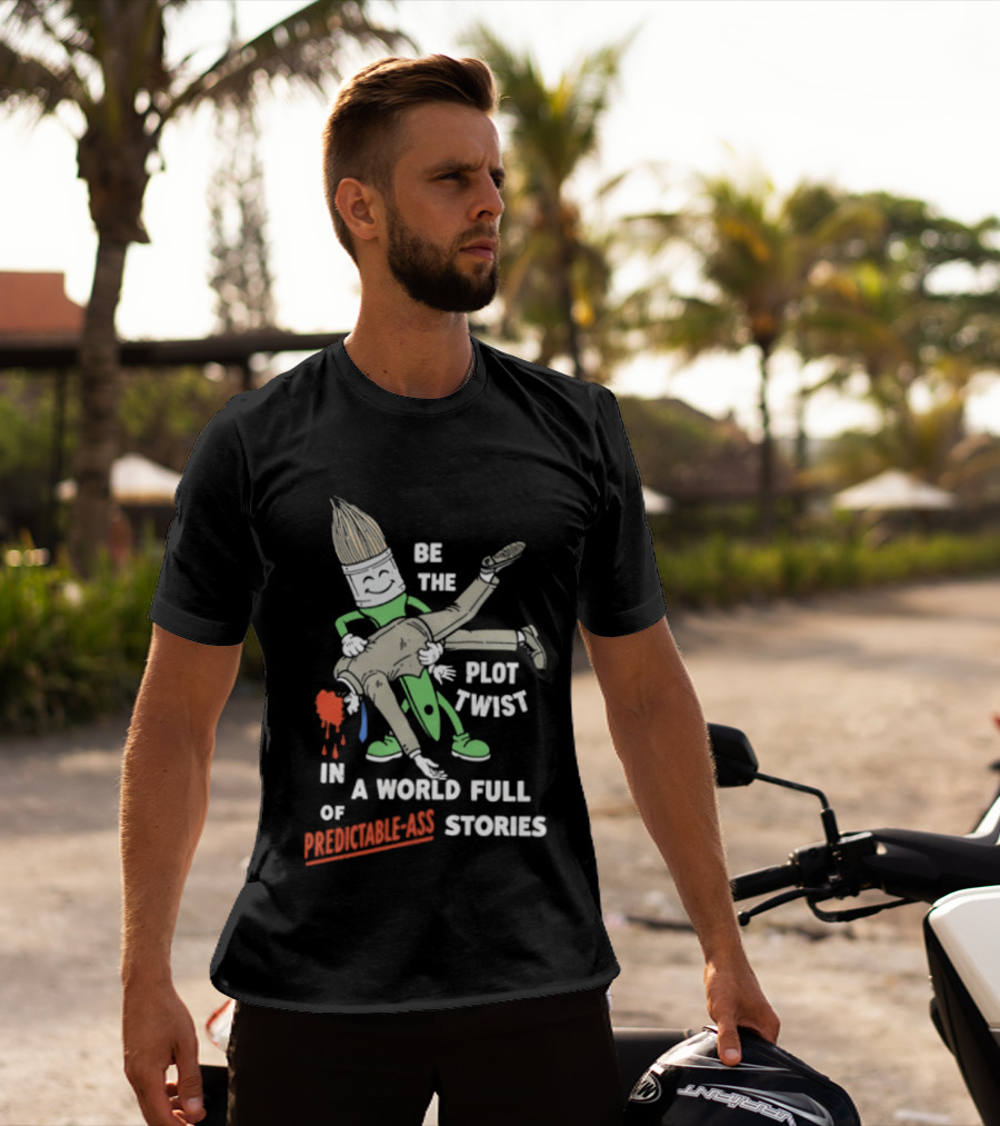 Be The Plot Twist In A World Full Of Predictable Ass Stories Brush And Artist T-Shirt