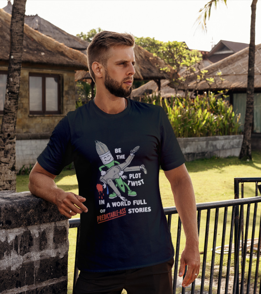 Be The Plot Twist In A World Full Of Predictable Ass Stories Brush And Artist T-Shirt