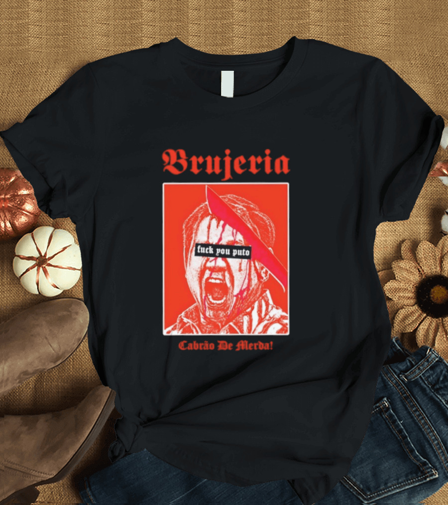 Brujeria Fuck You Puto Cabrao De Merda T-Shirt