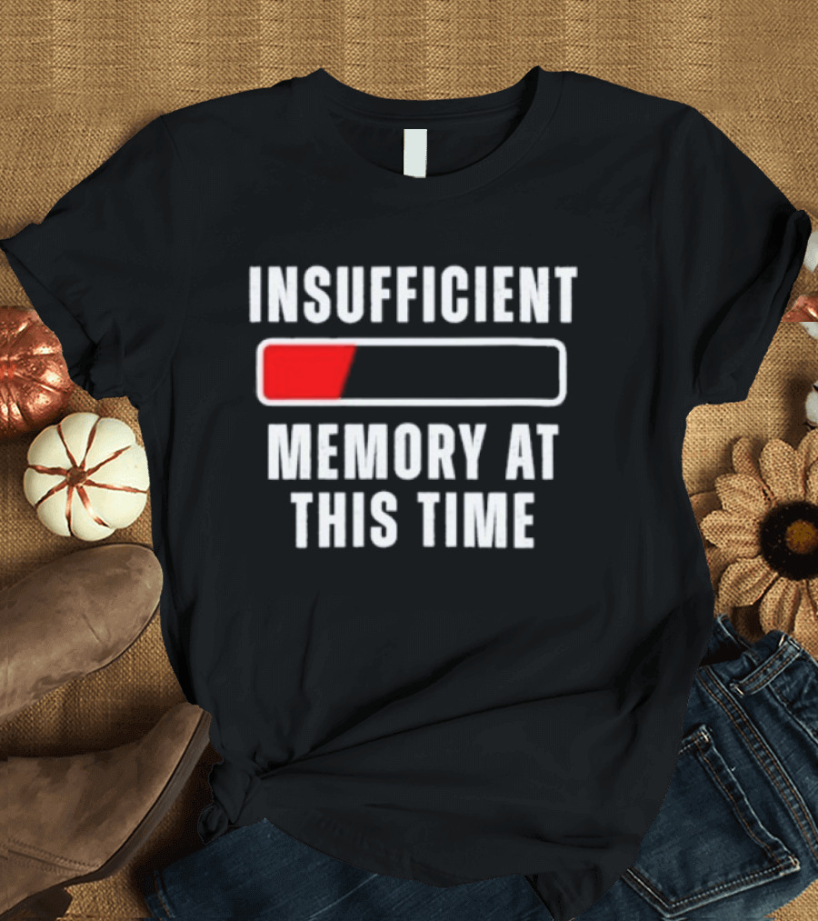 Insufficient Memory At This Time Low Battery Computer Humor T-Shirt