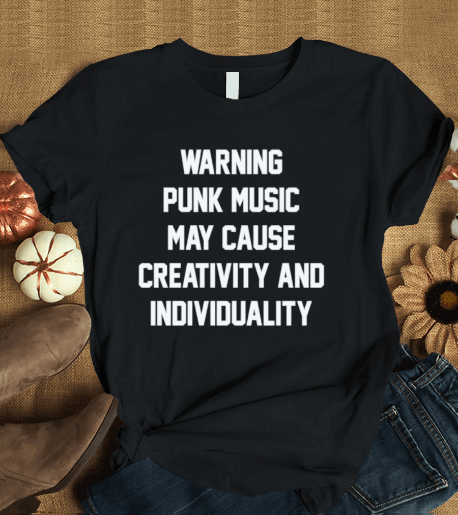 Warning Punk Music May Cause Creativity And Individuality T-Shirt