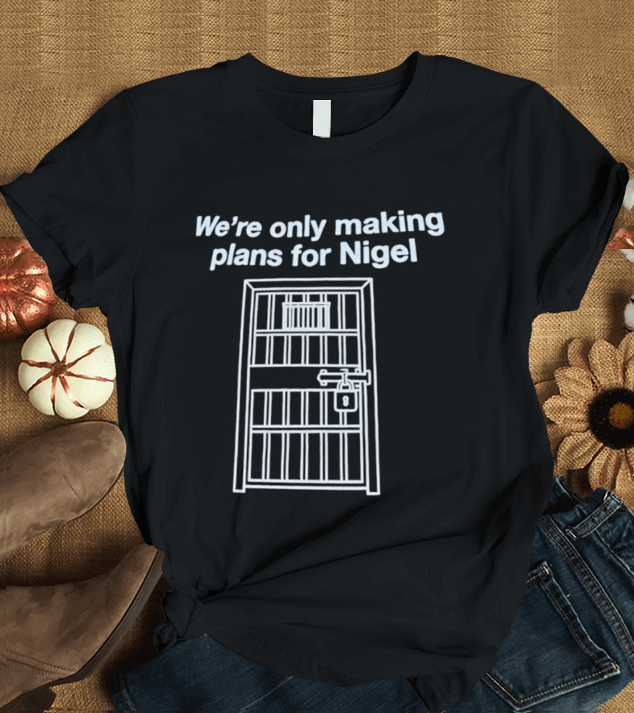 We're Only Making Plans For Nigel Prison Bars Door Ajar T-Shirt