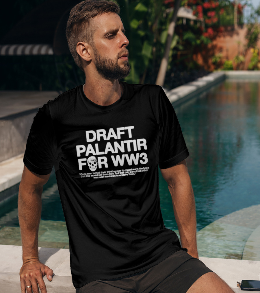 Draft Palantir For WW3 Once Men Turned Their Thinking Over To Machines T-Shirt