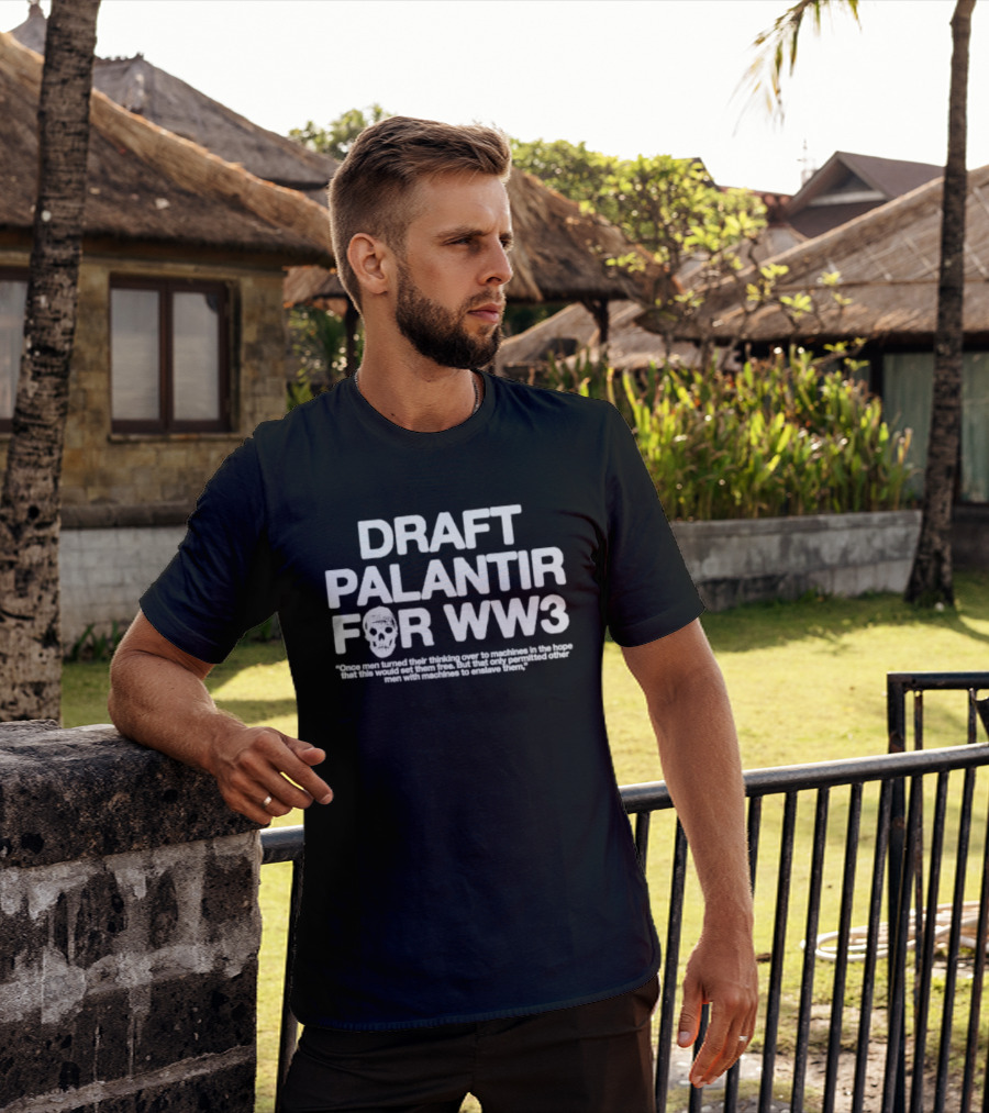 Draft Palantir For WW3 Once Men Turned Their Thinking Over To Machines T-Shirt