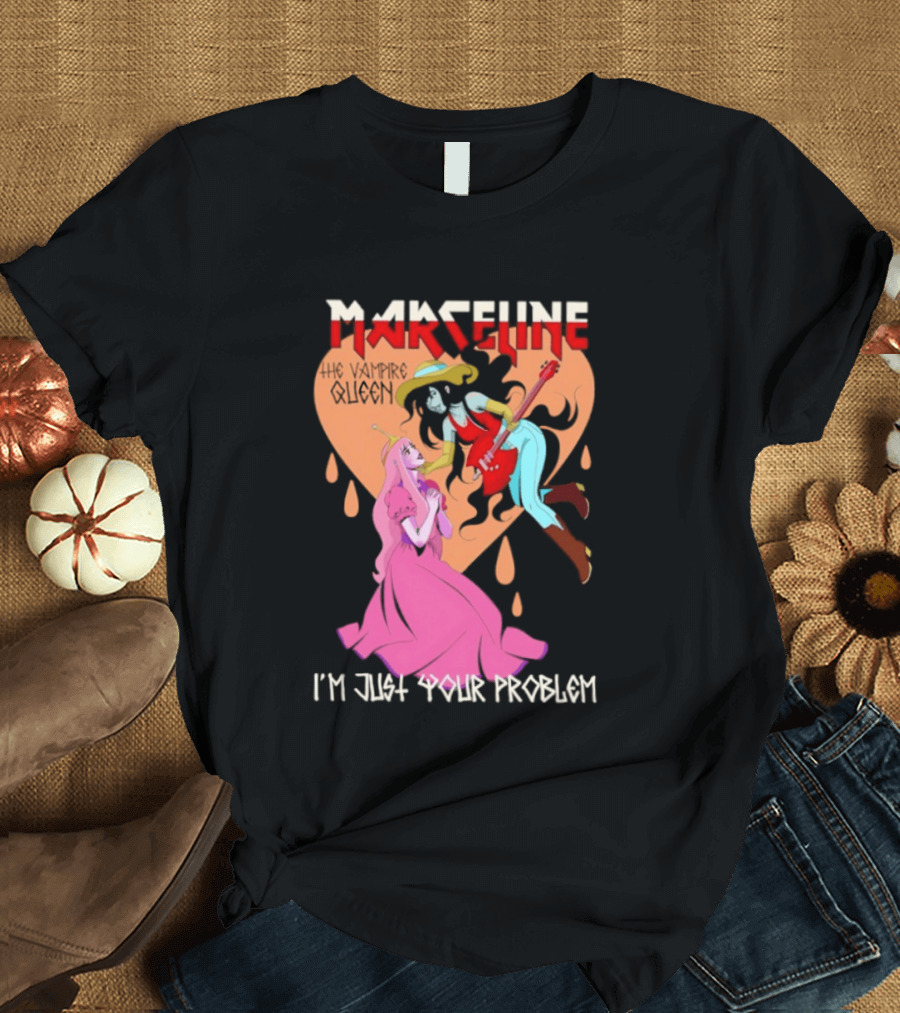 Marceline I'm Just Your Problem Adventure Time Fan T-Shirt