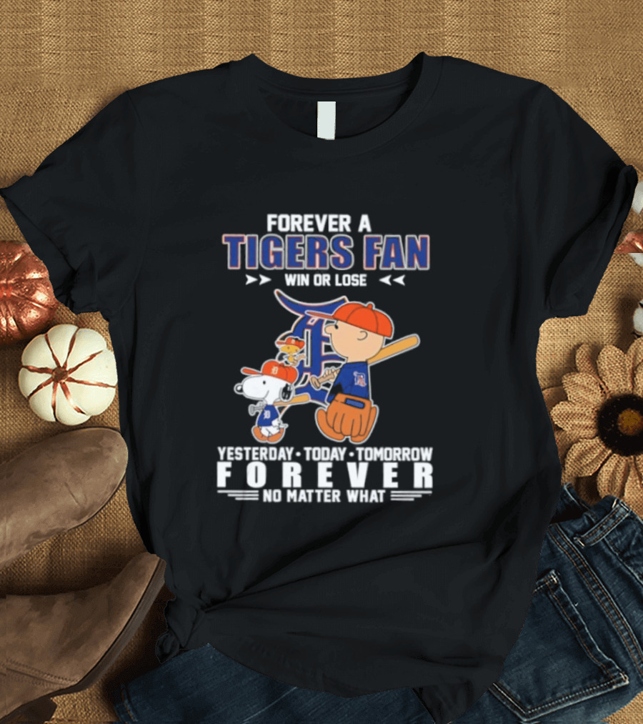 Forever A Tigers Fan Win Or Lose Yesterday Today Tomorrow Forever No Matter What T-Shirt