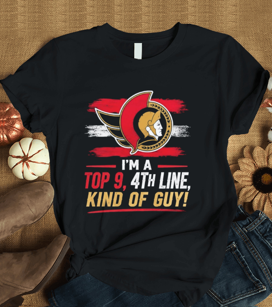 Ottawa Senators I'm A Top 9 4th Line Kind Of Guy T-Shirt
