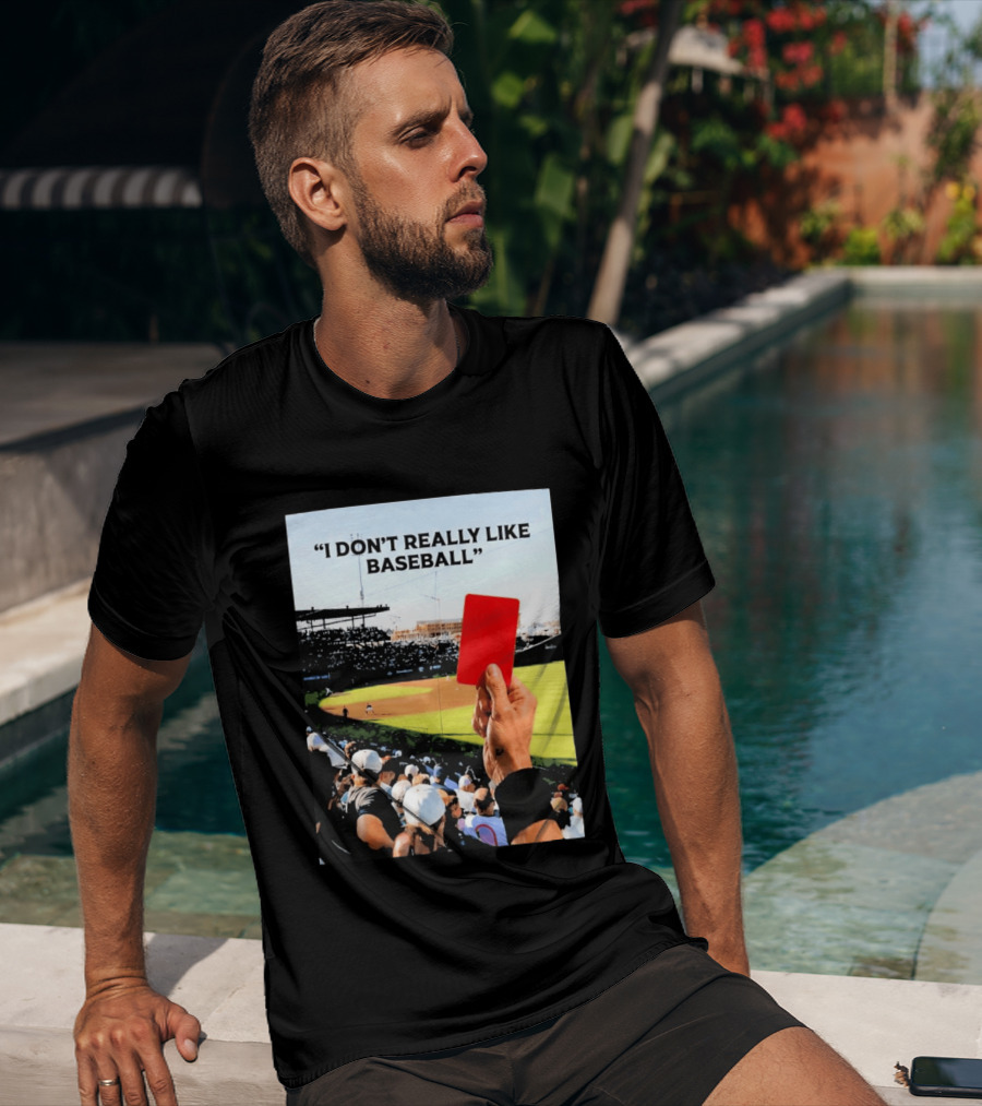 I Don't Really Like Baseball Red Card Baseball Field Crowd T-Shirt