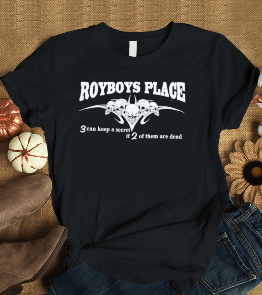 Royboys Place 3 Can Keep A Secret If 2 Of Them Are Dead Skull T-Shirt
