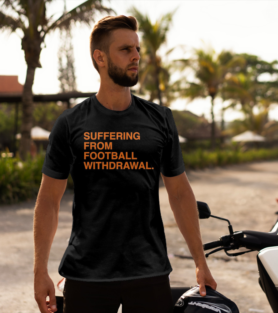 Suffering From Football Withdrawal T-Shirt