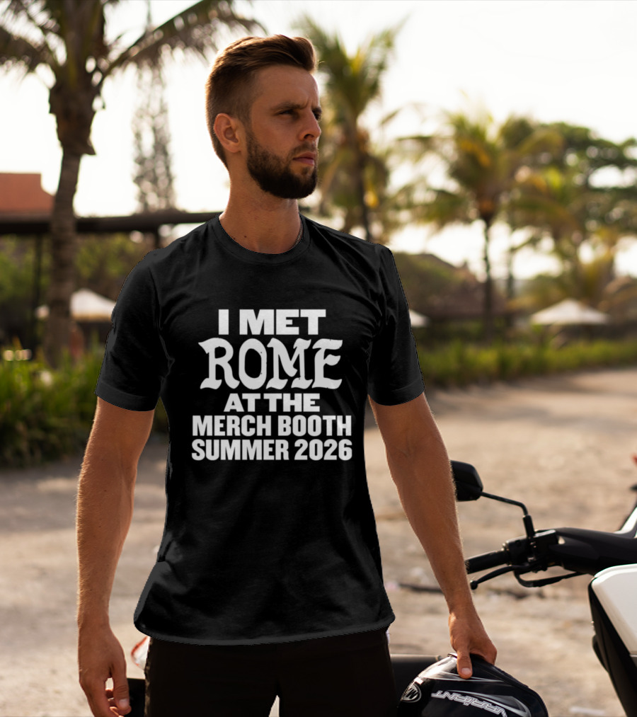 I Met Rome At The Merch Booth Summer 2026 Event Experience T-Shirt