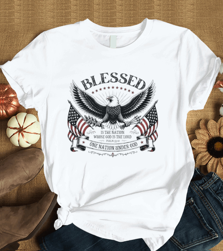 Blessed Is The Nation Whose God Is The Lord Psalm 33 12 One Nation Under God Eagle Stars Stripes T-Shirt