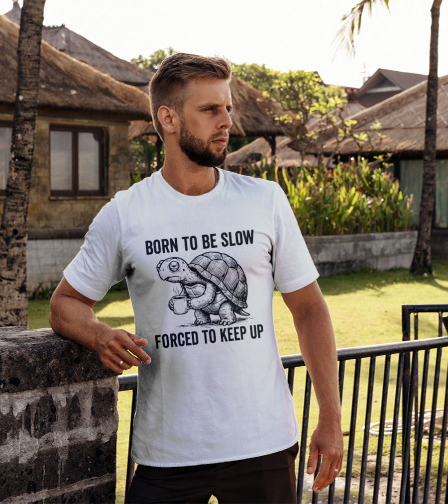 Born To Be Slow Forced To Keep Up Turtle With Coffee Cup T-Shirt
