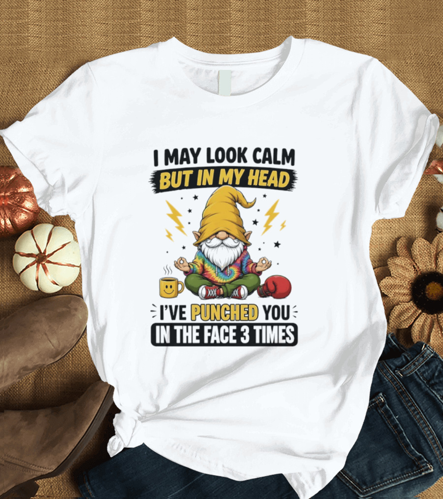 Gnome I May Look Calm But In My Head I've Punched You In The Face 3 Times T-Shirt