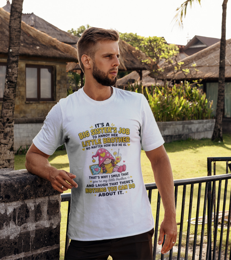 It's A Big Sister's Job To Annoy Her Little Brother No Matter How Old He Is Gnome T-Shirt