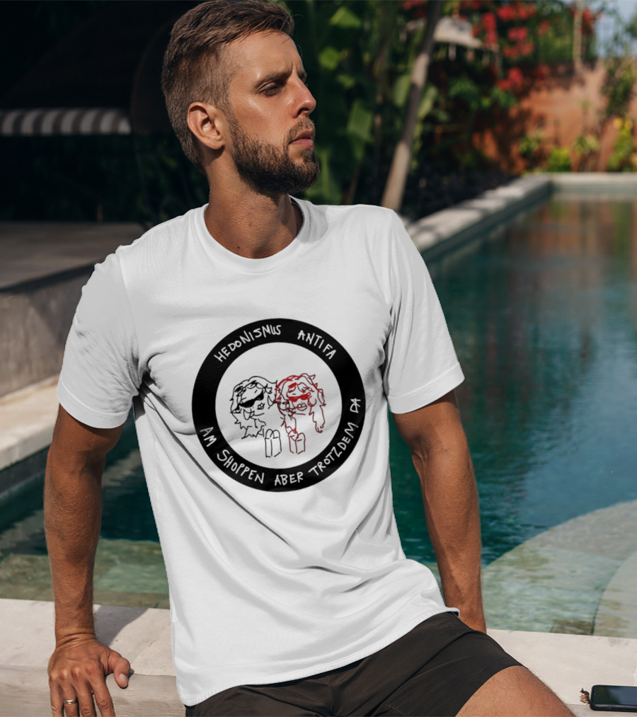 Hedonismus Antifa Am Shoppen Aber Trotzdem Da Fun T-Shirt