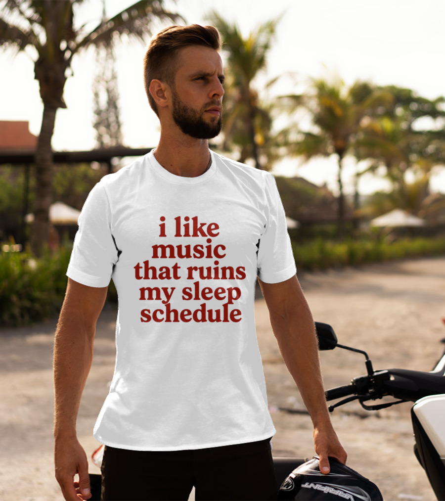I Like Music That Ruins My Sleep Schedule T-Shirt