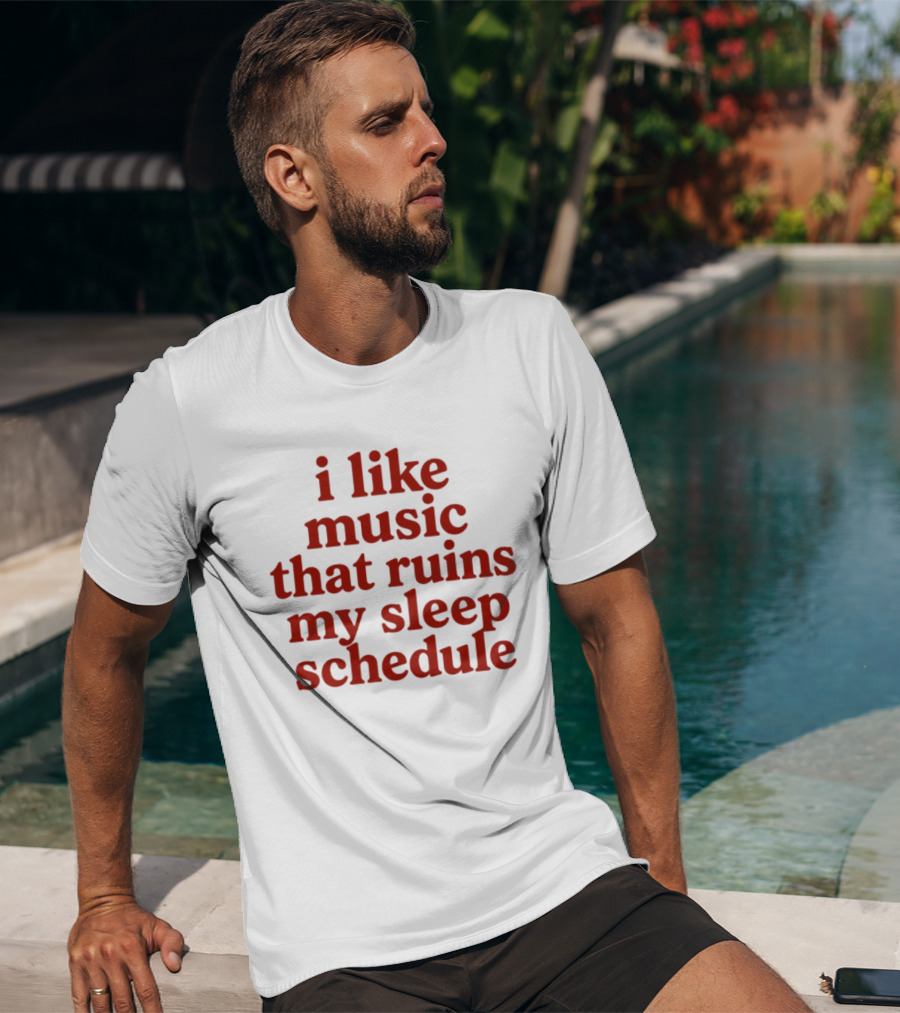 I Like Music That Ruins My Sleep Schedule T-Shirt