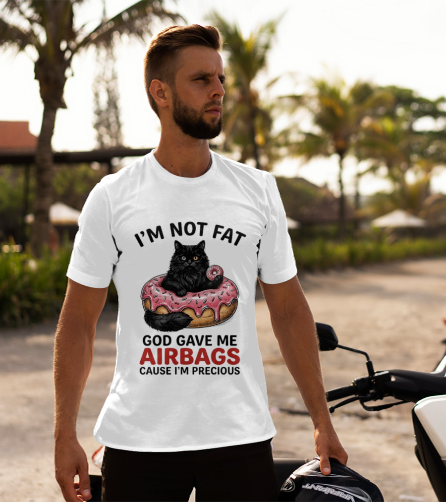 I'm Not Fat God Gave Me Airbags Cause I'm Precious Cat Donut T-Shirt