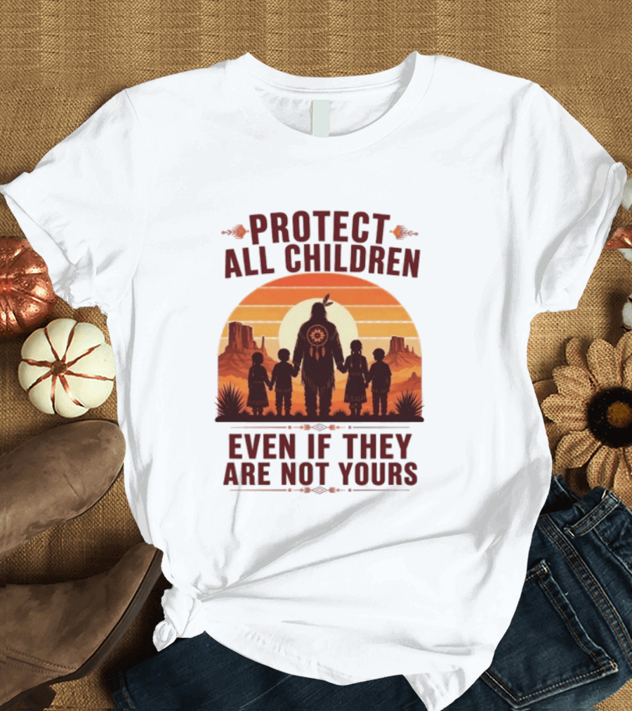 Protect All Children Even If They Are Not Yours Native American Sunset T-Shirt