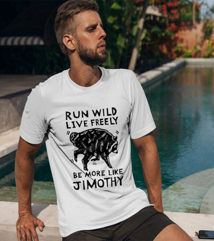 Run Wild Live Freely Be More Like Jimothy Bear Adventure T-Shirt