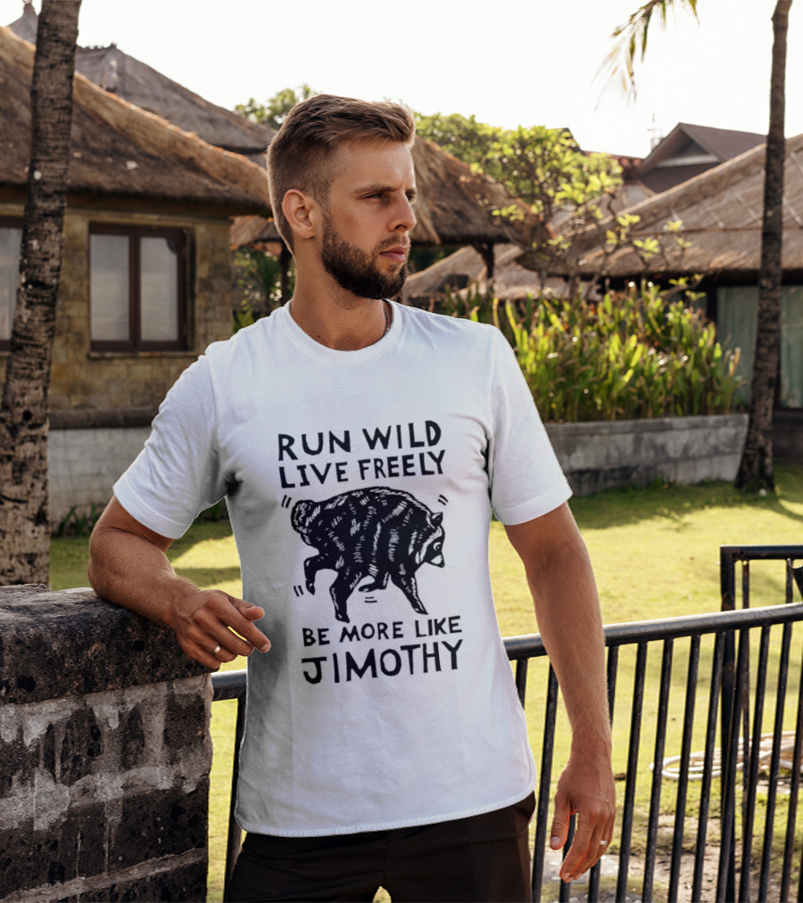 Run Wild Live Freely Be More Like Jimothy Bear Adventure T-Shirt