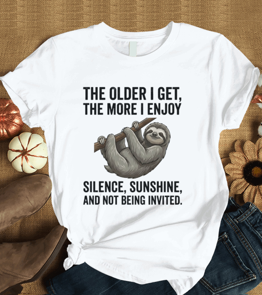 The Older I Get The More I Enjoy Silence Sunshine And Not Being Invited Sloth Hanging On A Branch T-Shirt