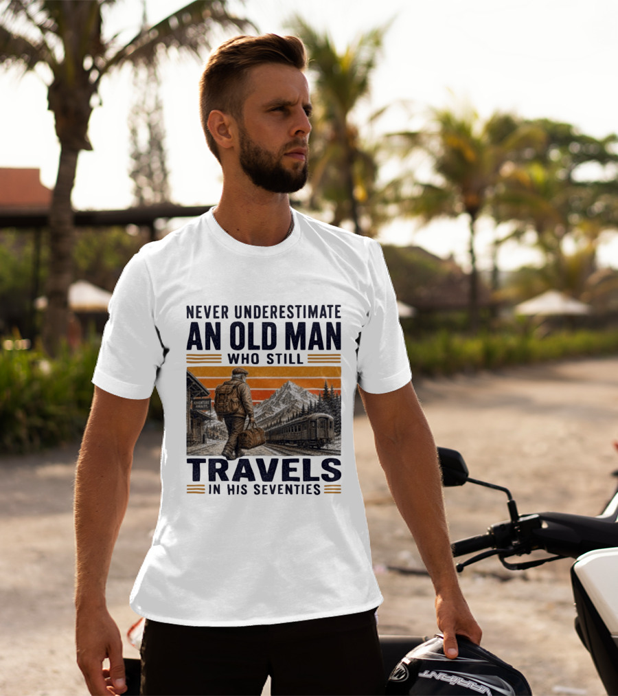 Never Underestimate An Old Man Adventure Awaits Travels In His Seventies T-Shirt
