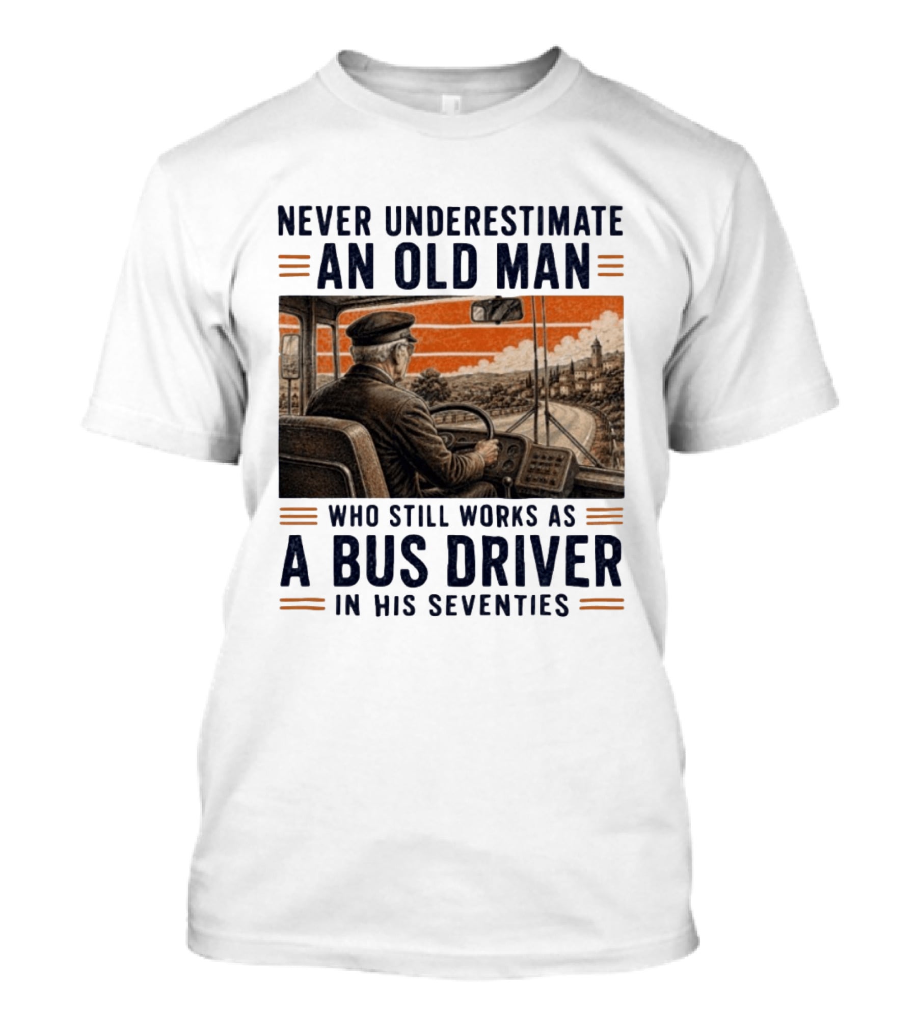 Never Underestimate An Old Man Who Still Works As A Bus Driver In His Seventies T-Shirt