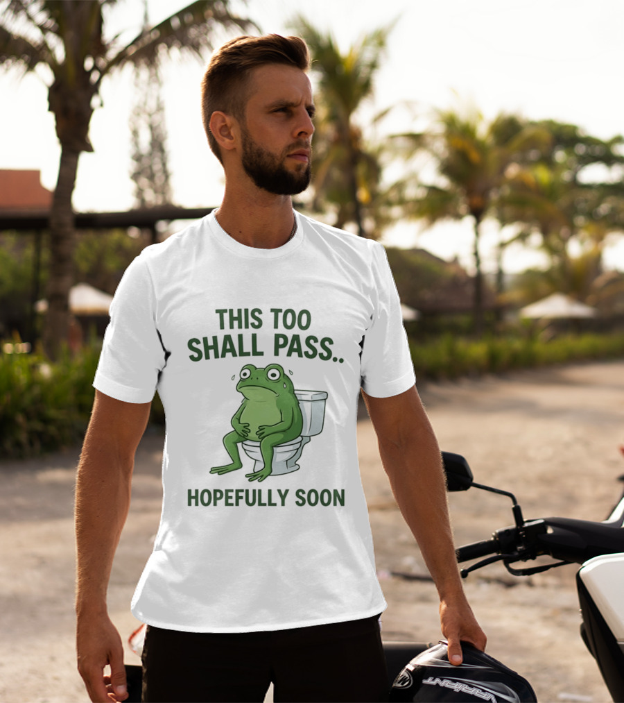 This Too Shall Pass Hopefully Soon Frog On Toilet T-Shirt