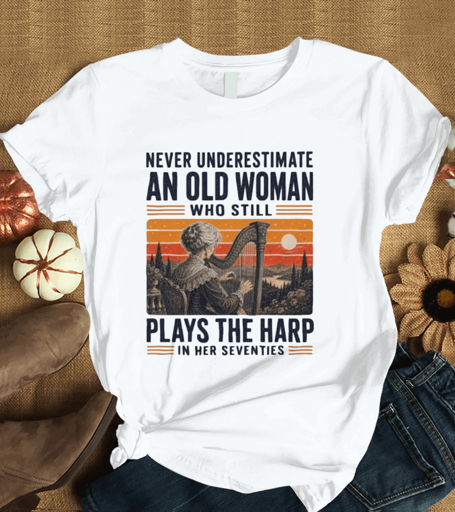 Never Underestimate An Old Woman Who Still Plays The Harp In Her Seventies Vintage Sunset T-Shirt